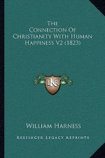 The Connection Of Christianity With Human Happiness V2 (1823)