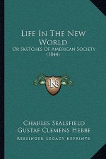 Life In The New World: Or Sketches Of American Society (1844)