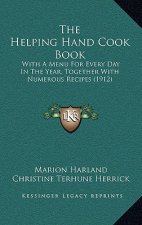 The Helping Hand Cook Book: With A Menu For Every Day In The Year, Together With Numerous Recipes (1912)