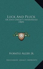 Luck And Pluck: Or John Oakley's Inheritance (1869)