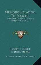 Memoirs Relating To Fouche: Minister Of Police Under Napoleon I (1912)