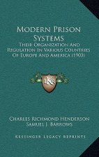 Modern Prison Systems: Their Organization And Regulation In Various Countries Of Europe And America (1903)