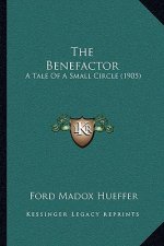The Benefactor: A Tale Of A Small Circle (1905)