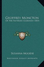 Geoffrey Moncton: Or The Faithless Guardian (1855)