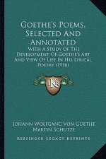 Goethe's Poems, Selected And Annotated: With A Study Of The Development Of Goethe's Art And View Of Life In His Lyrical Poetry (1916)