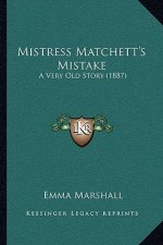 Mistress Matchett's Mistake: A Very Old Story (1887)