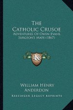 The Catholic Crusoe: Adventures Of Owen Evans, Surgeon's Mate (1867)