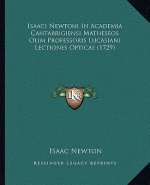 Isaaci Newtoni In Academia Cantabrigiensi Matheseos Olim Professoris Lucasiani Lectiones Opticae (1729)