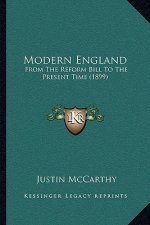 Modern England: From The Reform Bill To The Present Time (1899)