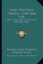 Early Western Travels, 1748-1846 V26: Part 1 Of Flagg's The Far West, 1836-1837 (1906)