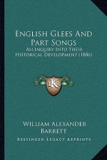 English Glees And Part Songs: An Inquiry Into Their Historical Development (1886)