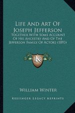 Life And Art Of Joseph Jefferson: Together With Some Account Of His Ancestry And Of The Jefferson Family Of Actors (1893)