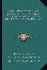 P. Rami Dialecticae Libris Duobus, Et Philippi Melan. Dialecticae Libris Quatuor Descriptae, Comparatio (1595)