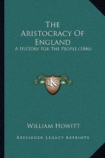 The Aristocracy Of England: A History For The People (1846)