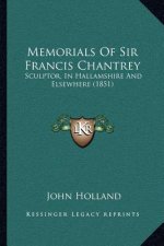 Memorials Of Sir Francis Chantrey: Sculptor, In Hallamshire And Elsewhere (1851)