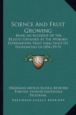 Science And Fruit Growing: Being An Account Of The Results Obtained At The Woburn Experimental Fruit Farm Since Its Foundation In 1894 (1919)