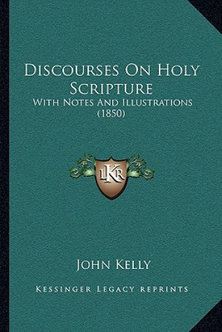 Discourses On Holy Scripture: With Notes And Illustrations (1850)
