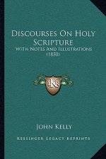 Discourses On Holy Scripture: With Notes And Illustrations (1850)