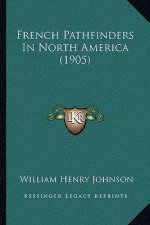 French Pathfinders In North America (1905)