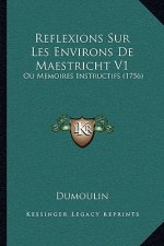 Reflexions Sur Les Environs De Maestricht V1: Ou Memoires Instructifs (1756)