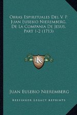Obras Espirituales Del V. P. Juan Eusebio Nieremberg, De La Compania De Jesus, Part 1-2 (1713)
