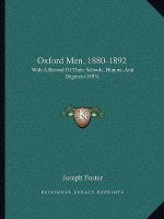 Oxford Men, 1880-1892: With A Record Of Their Schools, Honors, And Degrees (1893)