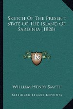 Sketch Of The Present State Of The Island Of Sardinia (1828)