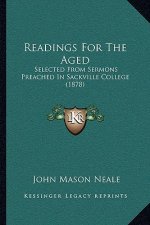 Readings For The Aged: Selected From Sermons Preached In Sackville College (1878)