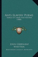 Anti-Slavery Poems: Songs Of Labor And Reform (1888)