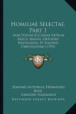 Homiliae Selectae, Part 1: Sanctorum Ecclesiae Patrum Basilii Magni, Gregorii Nazianzeni, Et Joannis Chrysostomi (1793)