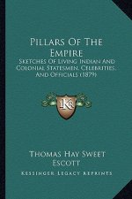 Pillars Of The Empire: Sketches Of Living Indian And Colonial Statesmen, Celebrities, And Officials (1879)