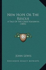 New Hope Or The Rescue: A Tale Of The Great Kanawha (1855)