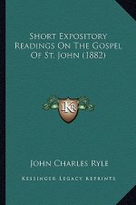Short Expository Readings On The Gospel Of St. John (1882)
