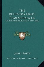 The Believer's Daily Remembrancer: Or Pastor's Morning Visit (1846)