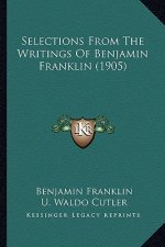 Selections From The Writings Of Benjamin Franklin (1905)