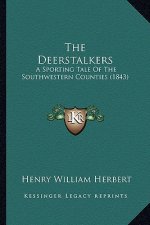The Deerstalkers: A Sporting Tale Of The Southwestern Counties (1843)