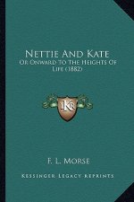 Nettie And Kate: Or Onward To The Heights Of Life (1882)