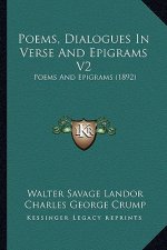 Poems, Dialogues In Verse And Epigrams V2: Poems And Epigrams (1892)
