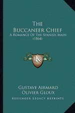 The Buccaneer Chief: A Romance Of The Spanish Main (1864)