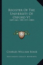 Register Of The University Of Oxford V1: 1449-1463, 1505-1571 (1885)