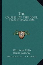 The Causes Of The Soul: A Book Of Sermons (1890)