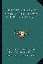 Selected Essays And Addresses Of Thomas Henry Huxley (1910)