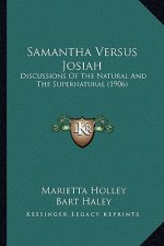 Samantha Versus Josiah: Discussions Of The Natural And The Supernatural (1906)