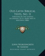 Old-Latin Biblical Texts, No. II: Portions Of The Gospels According To St. Mark And St. Matthew (1886)
