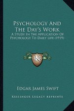 Psychology And The Day's Work: A Study In The Application Of Psychology To Daily Life (1919)