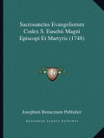 Sacrosanctus Evangeliorum Codex S. Eusebii Magni Episcopi Et Martyris (1748)