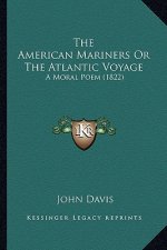 The American Mariners Or The Atlantic Voyage: A Moral Poem (1822)