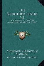 The Betrothed Lovers V2: A Milanese Tale Of The Seventeenth Century (1828)