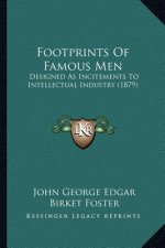 Footprints Of Famous Men: Designed As Incitements To Intellectual Industry (1879)