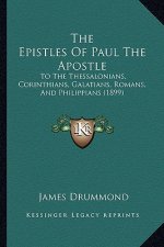 The Epistles Of Paul The Apostle: To The Thessalonians, Corinthians, Galatians, Romans, And Philippians (1899)